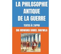 LA PHILOSOPHIE ANTIQUE DE LA GUERRE: TEXTES À L’APPUI (Collection ALPHA - OMEGA A et Ω International University Network)