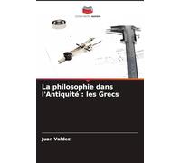 La philosophie dans l'Antiquité: les Grecs