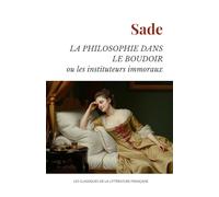 La Philosophie dans le boudoir ou Les Instituteurs immoraux - Texte Complet
