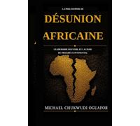 La philosophie de la DesunionAfricaine: Leadership, pouvoir et la crise du progres africain