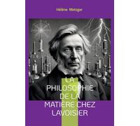 La philosophie de la matière chez Lavoisier: Exploration de la révolution conceptuelle en chimie: la pensée novatrice de Lavoisier et son impact sur la philosophie de la matière