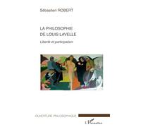 La philosophie de Louis Lavelle: Liberté et participation