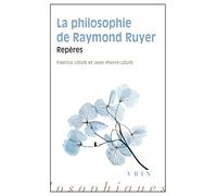 La Philosophie de Raymond Ruyer: Reperes (Reperes Philosophiques)