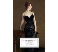 La Philosophie du Vêtement: L’essai intégral de 1885 d’Oscar Wilde sur la mode, l’art et la réforme vestimentaire.