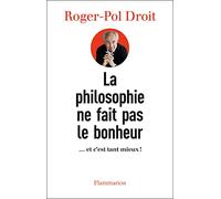 La philosophie ne fait pas le bonheur: ... et c'est tant mieux !