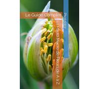 La Photo Macro de Fleurs de A à Z: Le Guide Complet (Guide de Photographie.)