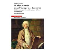 La physiocratie dans l'Europe des lumières: Circulation et réception d'un modèle de réforme de l'ordre juridique et social. Préface de Anthony Mergey