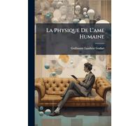 La Physique De L'ame Humaine