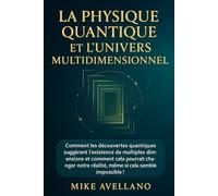LA PHYSIQUE QUANTIQUE ET L'UNIVERS MULTIDIMENSIONNEL: Comment les découvertes quantiques suggèrent l'existence de multiples dimensions et comment cela ... semb: 10 (initiation a la physique quantique)