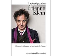 La physique selon Étienne Klein: Les tactiques de Chronos ; Il était sept fois la Révolution ; Le facteur temps ne sonne jamais deux fois ; Discours ... ; Le pays qu'habitait Albert Einstein