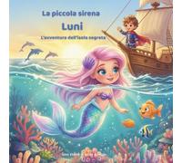 la piccola sirena Luni - L’avventura dell’isola segreta: Libro illustrato magico sull’amicizia e sull’avventura per bambini dai 3 ai 8 anni | Storia ... (Le avventure della sirenetta Luni)