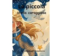 La piccola stella coraggiosa: Una dolce storia sul coraggio e l’amicizia per bambini