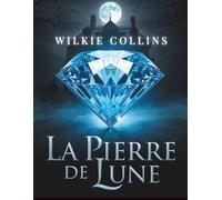 La Pierre de lune: Un roman policier classique de mystère, enquête et secrets dans l’Angleterre victorienne