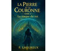 La Pierre et la Couronne - Tome 2: La traque du roi