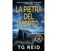 LA PIETRA DEL MORTO: I Gialli Scozzesi Dell'Ispettore Capo Bone (Libro 3)