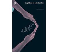 La Pildora de Este Hombre: Reflexiones en Torno al 50 Aniversario de la Pildora (Seccion de Obras de Ciencia y Tecnologia)