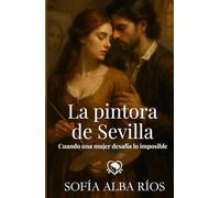La pintora de Sevilla: Un romance histórico en la Sevilla barroca (Romances de época en España)