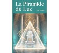 La Pirámide de Luz: El despertar de la Atlántida y la ciencia del alma (Saga El susurro de Vida)