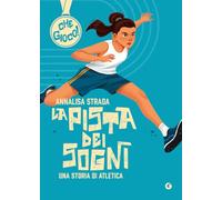 La pista dei sogni. Una storia di atletica (Che gioco!)