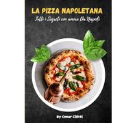 LA PIZZA NAPOLETANA: Tutti i Segreti con amore Da Napoli