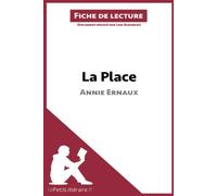 La Place d'Annie Ernaux (Analyse de l'oeuvre): Analyse complète et résumé détaillé de l'oeuvre (Fiche de lecture)