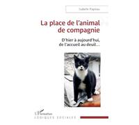 La place de l'animal de compagnie: D'hier à aujourd'hui, de l'accueil au deuil... (Logiques Sociales)
