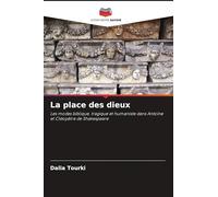 La place des dieux: Les modes biblique, tragique et humaniste dans Antoine et Cléopâtre de Shakespeare