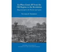 La Place Louis XV from the Old Regime to the Revolution: King and People in the Parisian Royal Square: 2025:08 (Oxford University Studies in the Enlightenment)