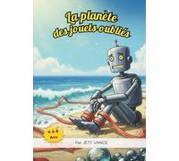 La planète des jouets oubliés: Un conte magique sur la mémoire, l’amitié et la force des histoires, livre de contes pour enfants de 4 à 8 ans