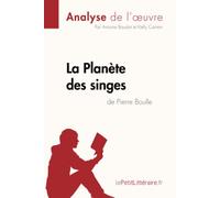 La Planète des singes de Pierre Boulle (Analyse de l'œuvre): Analyse complète et résumé détaillé de l'oeuvre (Fiche de lecture)