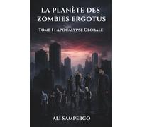 LA PLANÈTE DES ZOMBIES ERGOTUS: Tome 1 : Apocalypse Globale