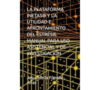 LA PLATAFORMA INETAS® Y LA UTILIDAD E- AFRONTAMIENTO DEL ESTRÉS®. MANUAL PARA USO ASISTENCIAL Y DE INVESTIGACIÓN (EDUCATION & PSYCHOLOGY I+D+I)