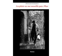 La pluie ne me mouille pas. Plus (Stefano Chierici, tutti i romanzi (ed uno studio biblico))