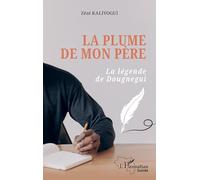 La plume de mon père: La légende de Dougnegui (Harmattan Guinée)