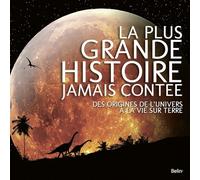 La plus grande histoire jamais contée: Des origines de l'univers à la vie sur Terre
