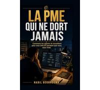 La PME qui ne dort jamais: Comment les agents IA travaillent pour vous 24h/24 pendant que vous, vous vivez