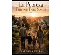 La Pobreza También Tiene Sueños: Dignidad, desigualdad y esperanza en un mundo donde no todos comienzan desde el mismo lugar