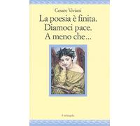 La poesia è finita. Diamoci pace, A meno che...