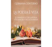 La Poesia è Vita: Le grandi voci della poesia italiana da Foscolo a Pavese