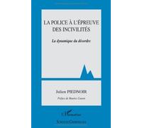 La police à l'épreuve des incivilités : La dynamique du désordre de Julien Piednoir (20 octobre 2008) Broché