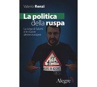 La politica della ruspa. La lega di Salvini e le nuove destre europee