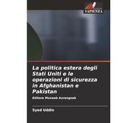 La politica estera degli Stati Uniti e le operazioni di sicurezza in Afghanistan e Pakistan: Editore Muneeb Aurangzeb