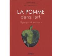 La pomme dans l'art : Mystique et érotique de Michel Pastoureau (Préface), Claire de Torcy (10 octobre 2013) Relié