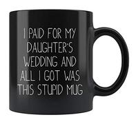 La Pomme Funny Wedding Gift for Dad, I Paid for My Daughter's Wedding and All I Got was This Stupid Mug (Black Mug)