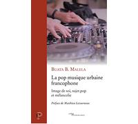 LA POP MUSIQUE URBAINE FRANCOPHONE: Image de soi, sujet pop et mélancolie
