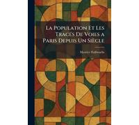 La Population Et Les TracÃ(c)s De Voies a Paris Depuis Un Siècle