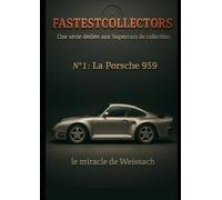 La Porsche 959: "Le Miracle de Weissach" (Fastest Collectors)