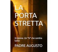 LA PORTA STRETTA: 33 donne. Un "Si" che cambia tutto