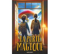 La Porte Magique: Un Roman d'Aventure pour enfants avec une touche de Fantastique, qui enseigne la valeur de l'Amitié et du Courage | Livre pour enfants de 8, 9, 10, 11 et 12 ans