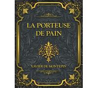 La Porteuse de pain: Xavier de Montépin